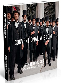 Conventional Wisdom by Arthur Drooker, James Wolcott, 9781943876273