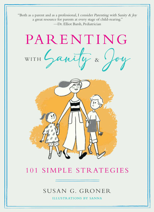 Parenting with Sanity & Joy (101 Simple Strategies) by Susan G. Groner, Sanna Mander, 9781951412043