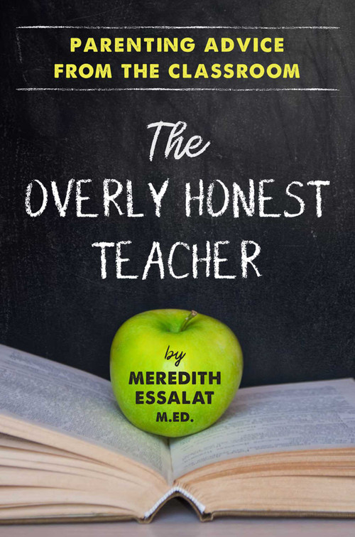 The Overly Honest Teacher (Parenting Advice from the Classroom) by Meredith Essalat, Sheryl Evans Davis, 9781951412050