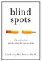 Blind Spots (Why Students Fail and the Science That Can Save Them) by Kimberly Nix Berens, 9781951412098