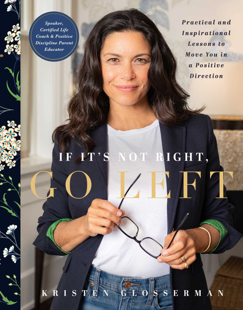 If It's Not Right, Go Left (Practical and Inspirational Lessons to Move You in a Positive Direction) by Kristen Glosserman, Liza Gershman, Madison Fender, 9781951412173