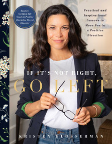 If It's Not Right, Go Left (Practical and Inspirational Lessons to Move You in a Positive Direction) by Kristen Glosserman, Liza Gershman, Madison Fender, 9781951412173