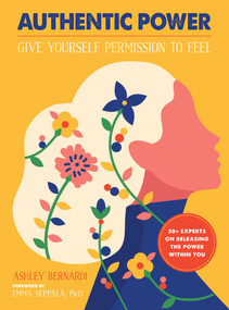 Authentic Power (Give Yourself Permission to Feel) by Ashley Bernardi, Emma Seppala, 9781951412326