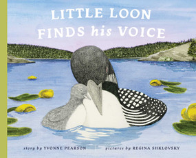Little Loon Finds His Voice by Yvonne Pearson, Regina Shklovsky, 9781951412333