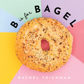 B is for Bagel by Rachel Teichman, Rebecca Wright, 9781951412470