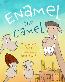 Enamel the Camel by Mike King, Rick Ellis, 9781951412500