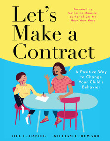 Let's Make a Contract (A Positive Way to Change Your Child's Behavior) by Jill C. Dardig, William L. Heward, 9781951412517