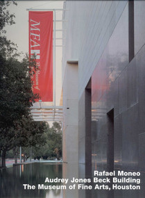 Rafael Moneo: Audrey Jones Beck Building, Museum of Fine Arts, Houston (Opus 36 series) by Martha Thorne, 9783930698363