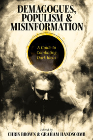 Demagogues, Populism and Misinformation (A Guide to Combating Dark Ideas) by Chris Brown, Graham Handscomb, 9781805921714