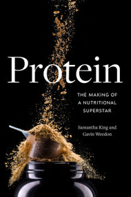 Protein (The Making of a Nutritional Superstar) by Samantha King, Gavin Weedon, 9781478032922