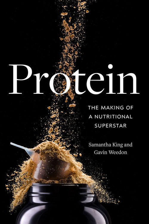Protein (The Making of a Nutritional Superstar) by Samantha King, Gavin Weedon, 9781478032922