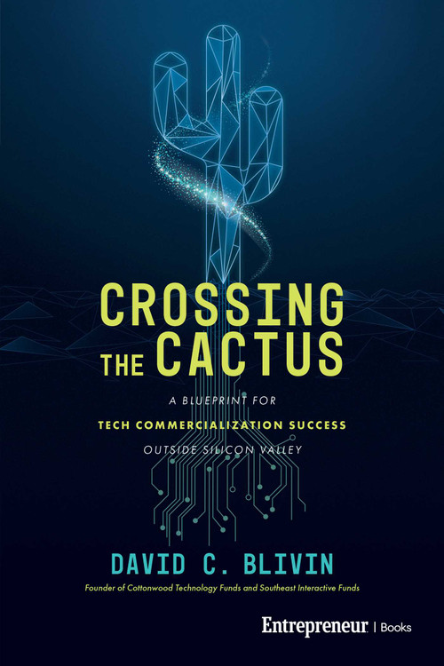 Crossing the Cactus (A Blueprint for Tech Commercialization Success Outside Silicon Valley) by David C. Blivin, 9798897010332