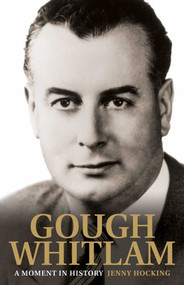 Gough Whitlam: A Moment In History by Jenny Hocking, 9780522857054