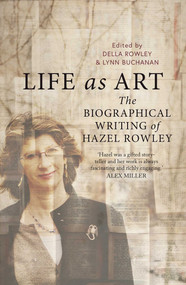 Life as Art (The Biographical Writing of Hazel Rowley) by Della Rowley, Lynn Buchanan, 9780522877816