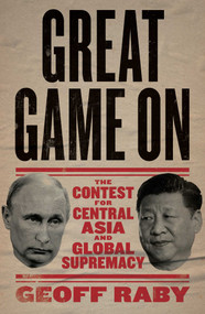 Great Game On (The contest for Central Asia and Global Supremacy) by Geoff Raby, 9780522879667