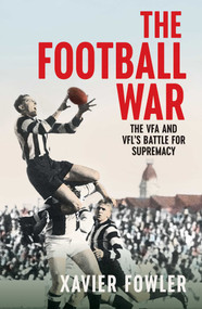 Football War (The VFA and VFL's Battle for Supremacy 1930-1949) by Xavier Fowler, 9780522880076
