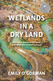 Wetlands in a Dry Land (More-than-Human Histories of Australia's Murray-Darling Basin) by Emily O'Gorman, 9780522880618