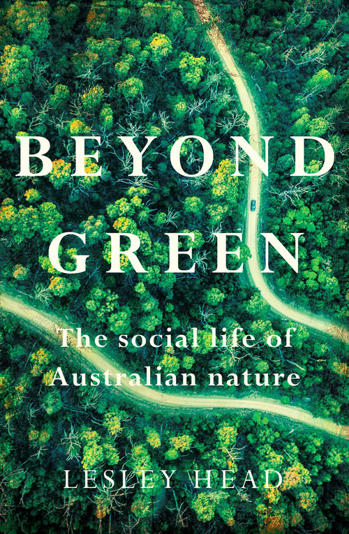 Beyond Green (The Social Life of Australian Nature) by Lesley Head, 9780522880632