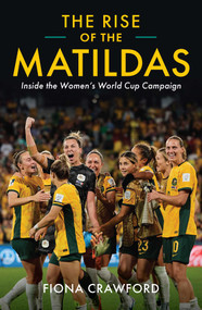 Rise of the Matildas (Inside the Women's World Cup Campaign) by Fiona Crawford, 9780522880779