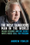 The Most Dangerous Man in the World (Julian Assange and His Secret White House Deal for Freedom) by Andrew Fowler, 9780522880793