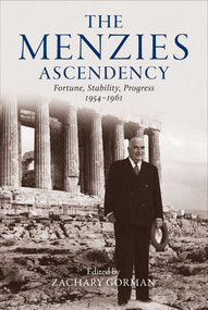 Menzies Ascendency (Fortune, Stability, Progress 1954-1961) by Zachary Gorman, 9780522881066