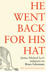He went back for his hat (Justice Michael Lee on Bruce Lehrmann) by Michael Lee, 9780522881127