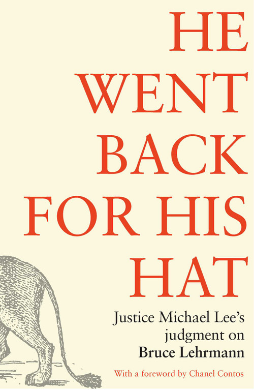 He went back for his hat (Justice Michael Lee on Bruce Lehrmann) by Michael Lee, 9780522881127