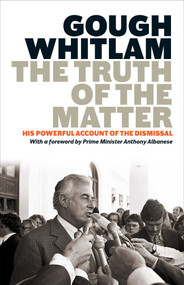 Truth of the Matter (His powerful account of the Dismissal) by Gough Whitlam, 9780522881172