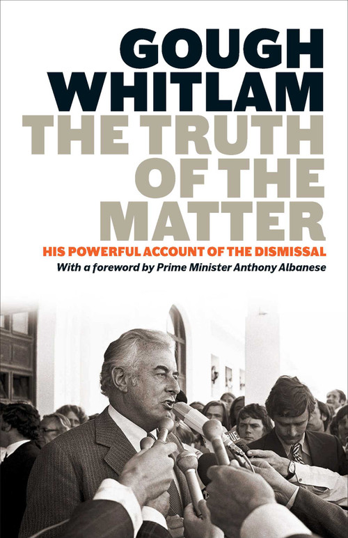 Truth of the Matter (His powerful account of the Dismissal) by Gough Whitlam, 9780522881172