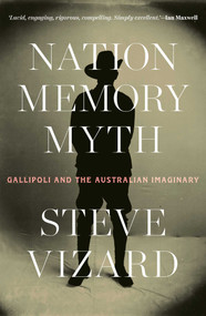 Nation, Memory, Myth (Gallipoli and the Australian Imaginary) by Steve Vizard, 9780522881271