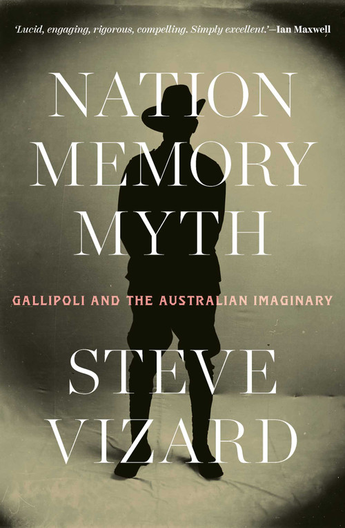Nation, Memory, Myth (Gallipoli and the Australian Imaginary) by Steve Vizard, 9780522881271
