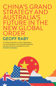 China's Grand Strategy and Australia's Future in the New Global Order - 9780522881295 by Geoff Raby, 9780522881295