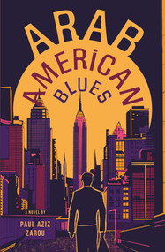 Arab American Blues (A Novel) by Paul Aziz Zarou, 9781623715632