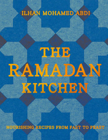 The Ramadan Kitchen (Nourishing Recipes from Fast to Feast) by Ilhan Mohamed Abdi, Haarala Hamilton, 9781623715694