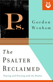The Psalter Reclaimed (Praying and Praising with the Psalms) by Gordon Wenham, 9781433533969
