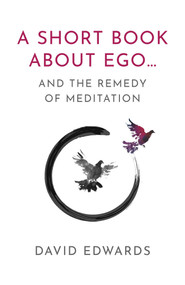 A Short Book About Ego... (and the Remedy of Meditation) by David Edwards, 9781803418162