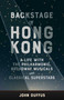 Backstage in Hong Kong (A life with the Philharmonic, Broadway Musicals and Classical Superstars) by John Duffus, 9789887674900