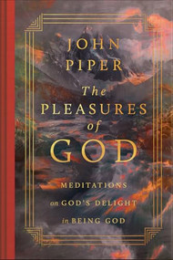 The Pleasures of God (Meditations on God's Delight in Being God) by John Piper, 9781433595943