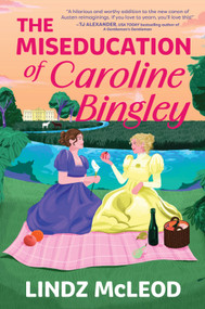 The Miseducation of Caroline Bingley (A Sapphic Regency Historical Romance of Forbidden Love) by Lindz McLeod, 9781335001719