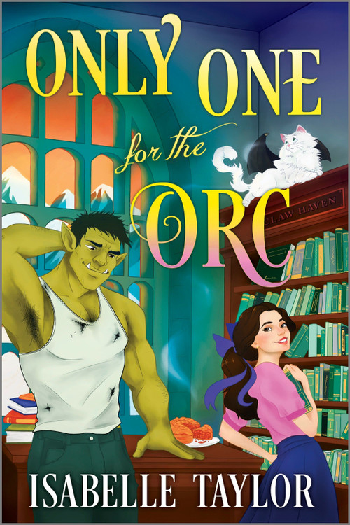 Only One for the Orc (A Cozy Fantasy Romance) by Isabelle Taylor, 9781335001726