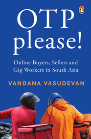OTP Please (Online Buyers, Sellers and Gig Workers in South Asia) by Vandana Vasudevan, 9780143463399