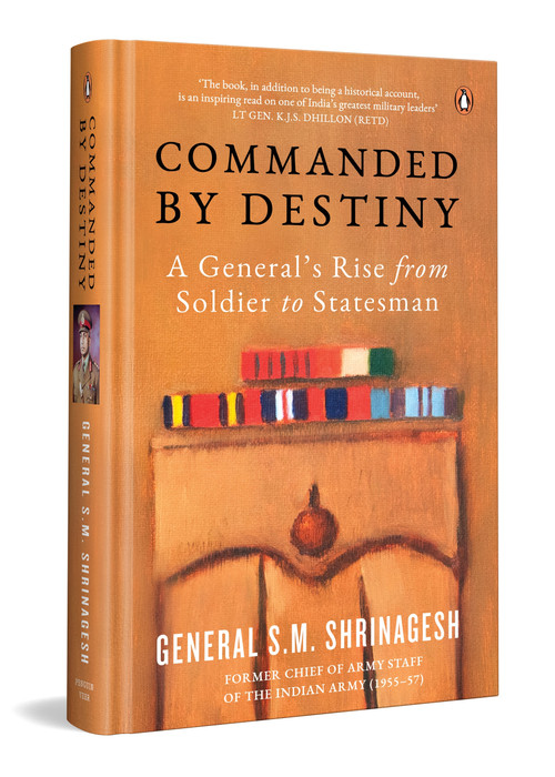 Commanded by Destiny (A General's Rise from Soldier to Statesman) by General SM Shrinagesh, 9780143464976