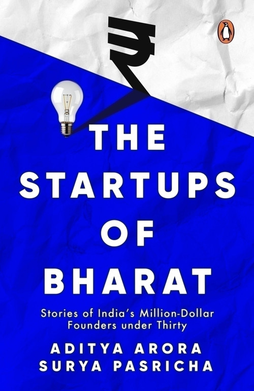 The Startups of Bharat (Stories of India's Million-Dollar Founders under Thirty) by Aditya Arora, Surya Pasricha, 9780143467380