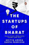 The Startups of Bharat (Stories of India's Million-Dollar Founders under Thirty) by Aditya Arora, Surya Pasricha, 9780143467380