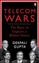 Telecom Wars (The Race to Capture a Billion Voices) by Deepali Gupta, 9780143467595