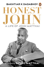 Honest John (A Life of John Matthai) by Bakhtiar K. Dadabhoy, 9780143468493