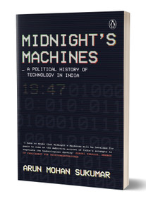 Midnight's Machines (A Political History of Technology in India | Winner of the 2019 Ramnath Goenka Award for Non-Fiction) - 9780143468530 by Arun Mohan Sukumar, 9780143468530
