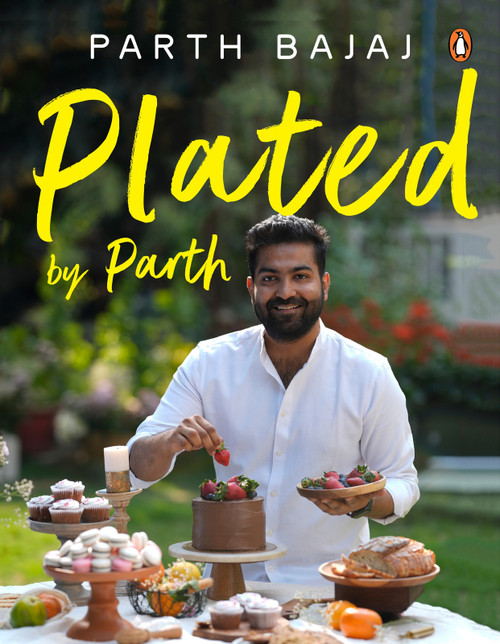 Plated by Parth (Whisk, Bake, Indulge) by Parth Bajaj, 9780143470151