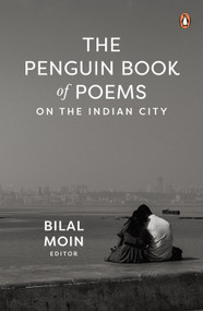 The Penguin Book of Poems on the Indian City by Bilal Moin, Bilal Moin, 9780143470687