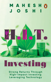 H.I.T. Investing (Strong Returns Through High-Impact Investing Leveraging Technology) by Mahesh Joshi, 9780143472056
